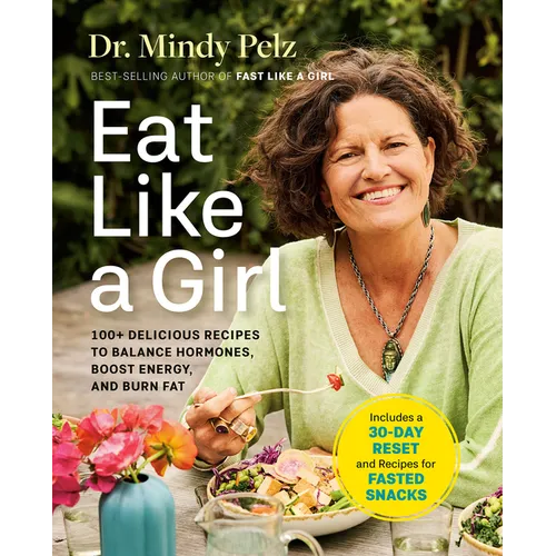 Eat Like a Girl: 100+ Delicious Recipes to Balance Hormones, Boost Energy, and Burn Fat