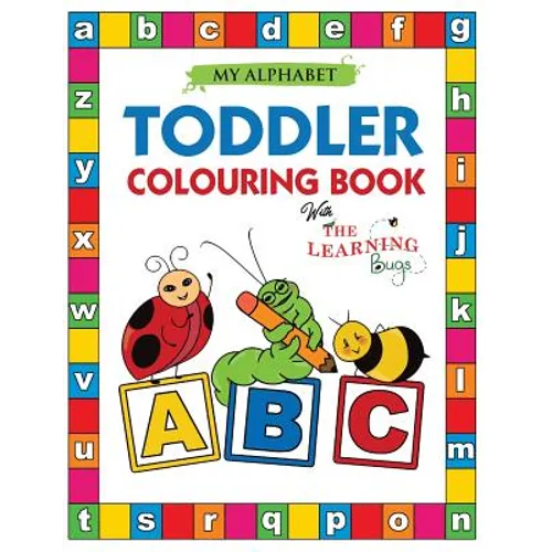 My Alphabet Toddler Colouring Book with The Learning Bugs: Fun Colouring Books for Toddlers & Kids Ages 2, 3, 4 & 5 - Teaches ABC, Letters & Words for