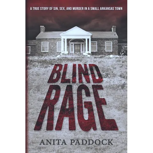 Blind Rage: A True Story of Sin, Sex, and Murder in a Small Arkansas Town