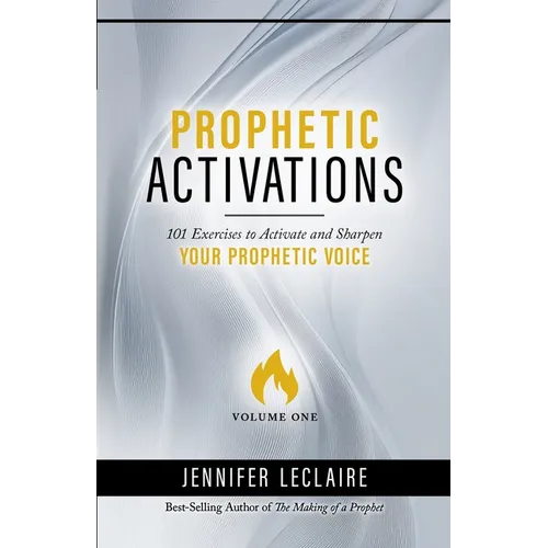 Prophetic Activations: 101 Exercises to Activate and Sharpen Your Prophetic Voice