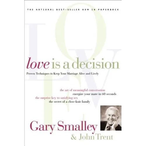 Love Is a Decision: Proven Techniques to Keep Your Marriage Alive and Lively