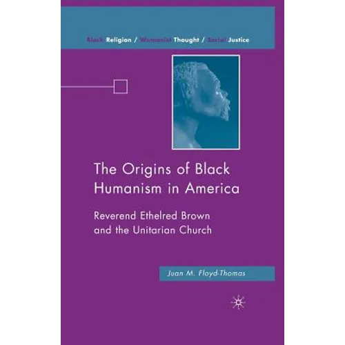 The Origins of Black Humanism in America: Reverend Ethelred Brown and the Unitarian Church