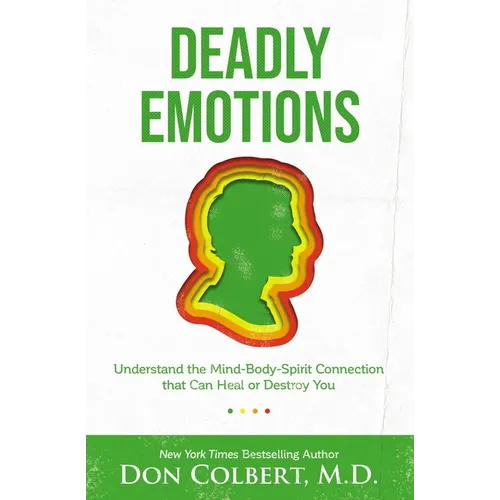 Deadly Emotions: Understand the Mind-Body-Spirit Connection That Can Heal or Destroy You