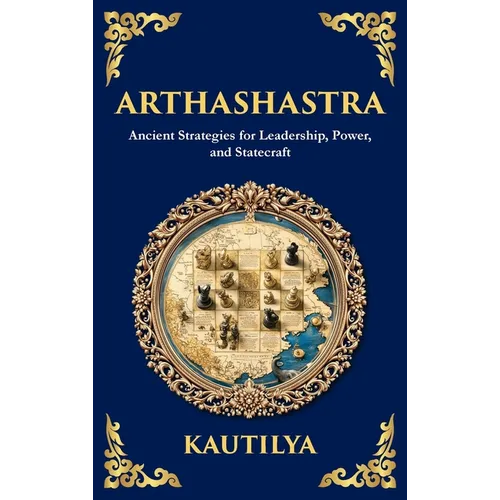 Arthashastra: The Ancient Indian Guide to Strategy, Politics, and Economics (Deluxe Hardbound Edition)