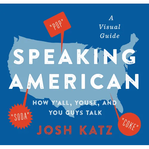 Speaking American: How Y'All, Youse, and You Guys Talk: A Visual Guide
