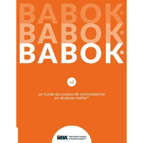Le Guide du corpus de connaissance en analyse métier(R) (BABOK(R) Guide) SND French