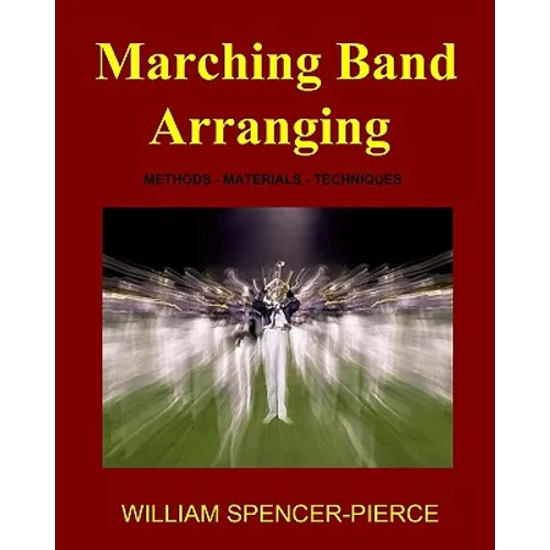 Marching Band Arranging: Methods, Materials, Techniques