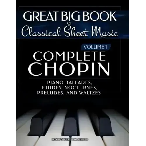 Complete Chopin Vol 1: Piano Ballades, Etudes, Nocturnes, Preludes, and Waltzes