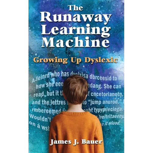 The Runaway Learning Machine: Growing Up Dyslexic