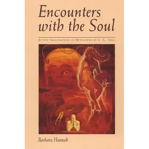 Encounters with the Soul: Active Imagination as Developed by C.G. Jung