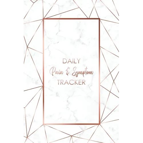 Daily Pain & Symptom Tracker: A Detailed Pain & Symptom Tracking Journal for Chronic Pain & Illness