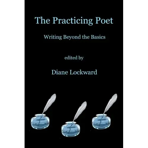 The Practicing Poet: Writing Beyond the Basics