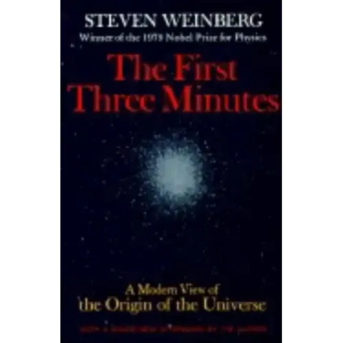 The First Three Minutes: A Modern View of the Origin of the Universe