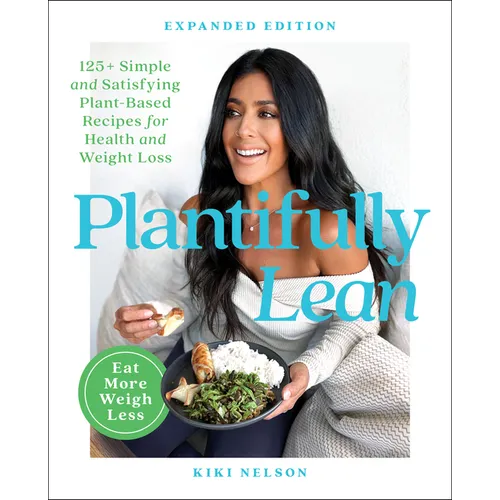 Plantifully Lean: 125+ Simple and Satisfying Plant-Based Recipes for Health and Weight Loss: A Cookbook - Paperback