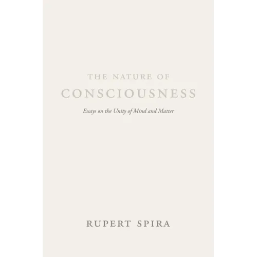 The Nature of Consciousness: Essays on the Unity of Mind and Matter