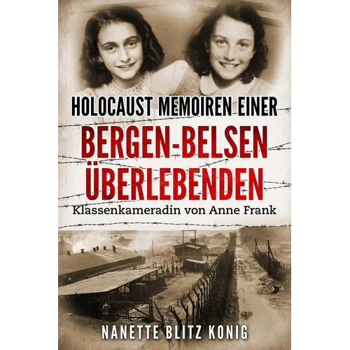 Holocaust Memoiren einer Bergen-Belsen Überlebenden: Klassenkameradin von Anne Frank
