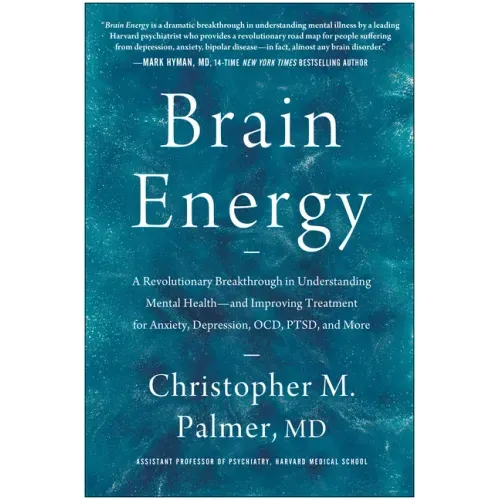 Brain Energy: A Revolutionary Breakthrough in Understanding Mental Health--And Improving Treatment for Anxiety, Depression, Ocd, Ptsd, and More