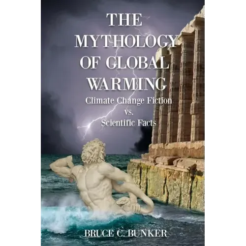 The Mythology of Global Warming: Climate Change Fiction VS. Scientific Facts