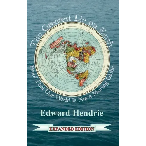 The Greatest Lie on Earth: Proof That Our World Is Not a Moving Globe