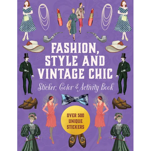 Fashion, Style and Vintage Chic Sticker, Color & Activity Book: Over 500 Unique Stickers