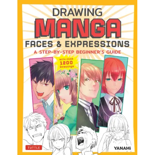 Drawing Manga Faces & Expressions: A Step-By-Step Beginner's Guide (with Over 1,200 Drawings)