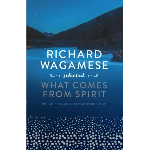 Richard Wagamese Selected: What Comes from Spirit