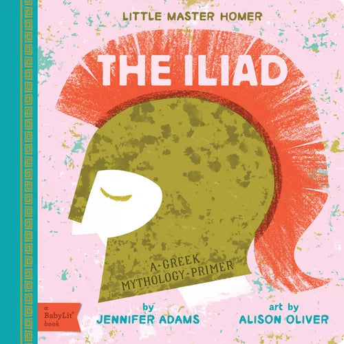 The Iliad: A Babylit(r) Greek Mythology Primer