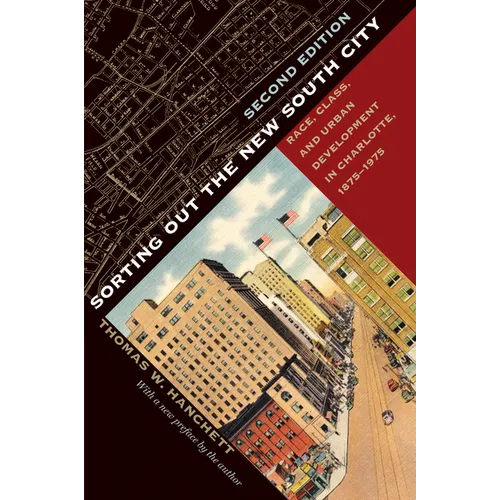 Sorting Out the New South City, Second Edition: Race, Class, and Urban Development in Charlotte, 1875-1975