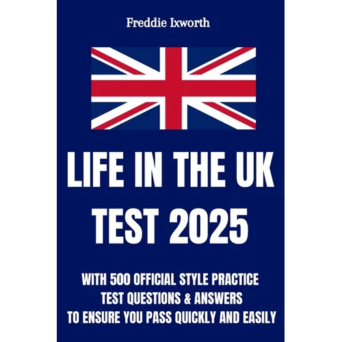Life in the UK Test 2025: With 500 Official Style Practice Test Questions and Answers - To Ensure You Pass Quickly and Easily