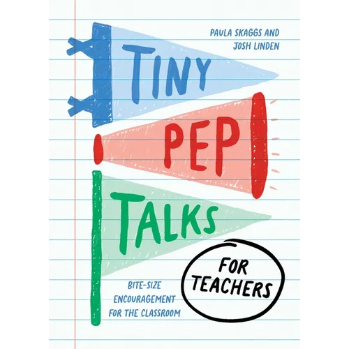 Tiny Pep Talks for Teachers: Bite-Size Encouragement for the Classroom