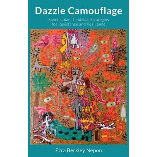 Dazzle Camouflage: Spectacular Theatrical Strategies for Resistance and Resilience