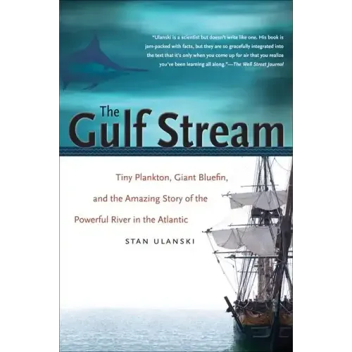 The Gulf Stream: Tiny Plankton, Giant Bluefin, and the Amazing Story of the Powerful River in the Atlantic