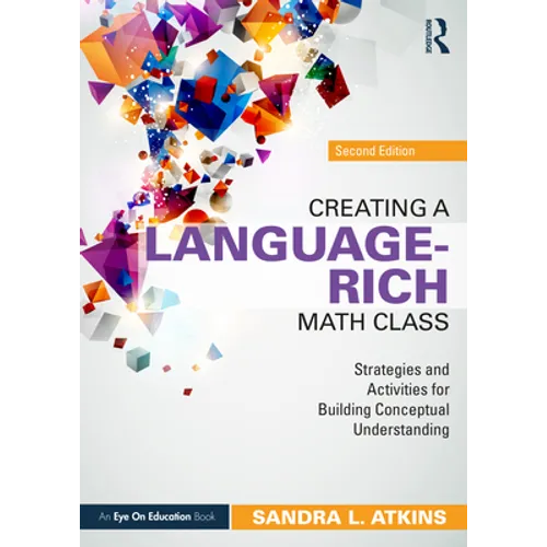Creating a Language-Rich Math Class: Strategies and Activities for Building Conceptual Understanding