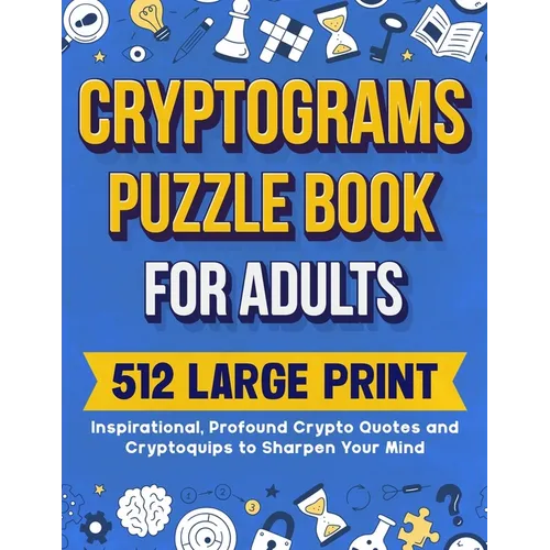Cryptograms Puzzle Book For Adults: 512 Large Print Inspirational, Profound Crypto Quotes and Cryptoquips to Sharpen Your Mind