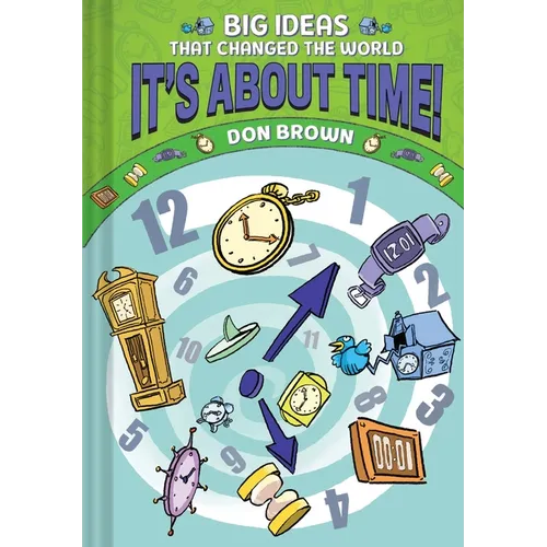 It's about Time!: Big Ideas That Changed the World #6 (a Nonfiction Graphic Novel)