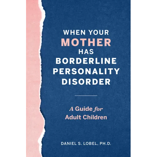When Your Mother Has Borderline Personality Disorder: A Guide for Adult Children