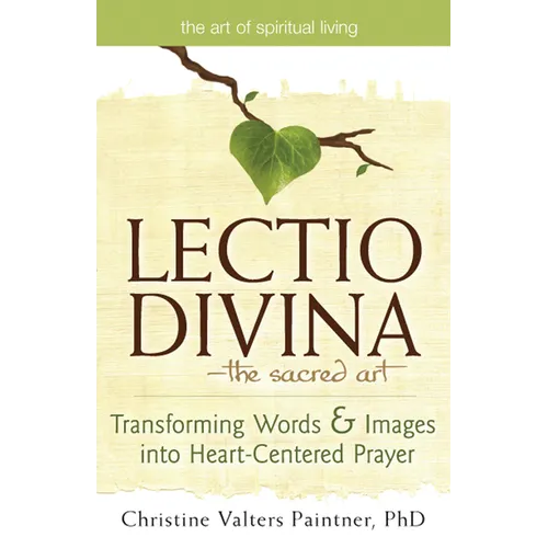 Lectio Divinaa the Sacred Art: Transforming Words & Images Into Heart-Centered Prayer