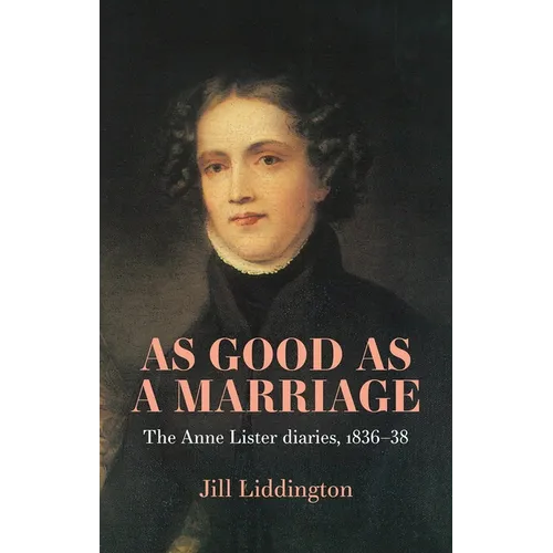 As Good as a Marriage: The Anne Lister Diaries 1836-38