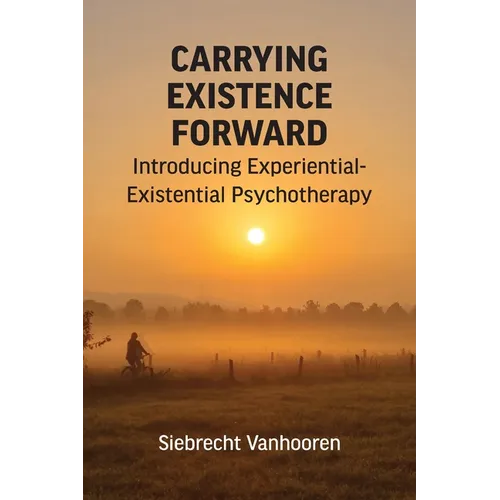 Carrying Existence Forward: Introducing Experiential-Existential Psychotherapy