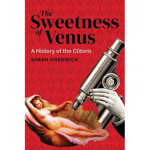 The Sweetness of Venus: A History of the Clitoris