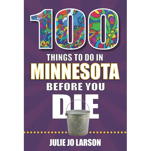 100 Things to Do in Minnesota Before You Die