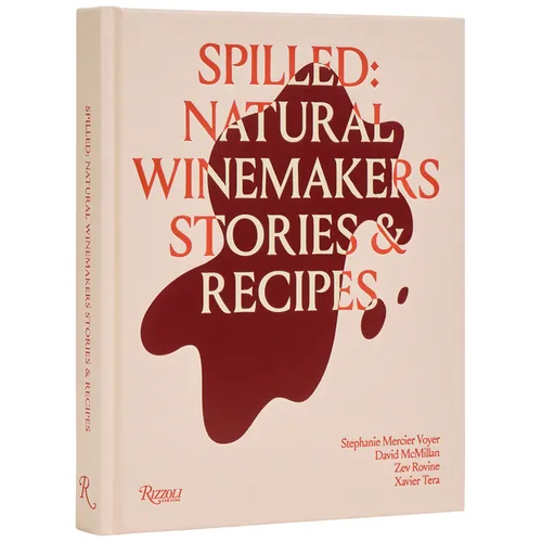 Spilled: Natural Winemakers Stories & Recipes