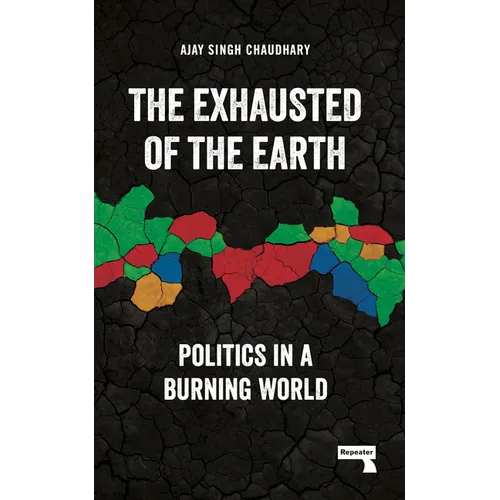 The Exhausted of the Earth: Politics in a Burning World