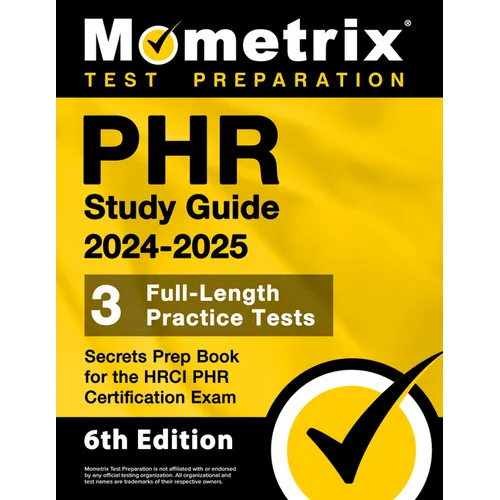 Phr Study Guide 2024-2025 - 3 Full-Length Practice Tests, Secrets Prep Book for the Hrci Phr Certification Exam: [6th Edition]