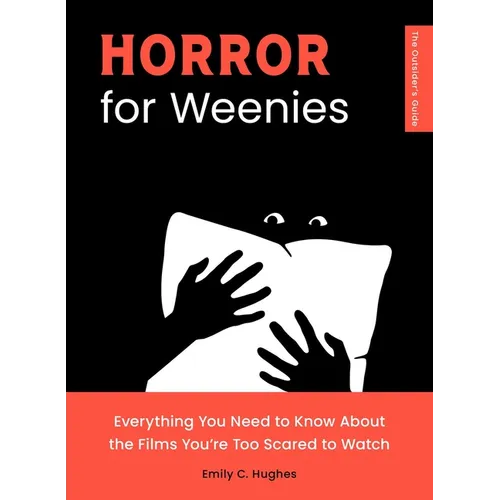 Horror for Weenies: Everything You Need to Know about the Films You're Too Scared to Watch