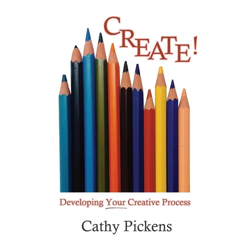 Create!: Developing Your Creative Process