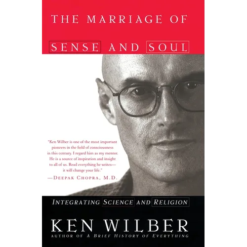 The Marriage of Sense and Soul: Integrating Science and Religion