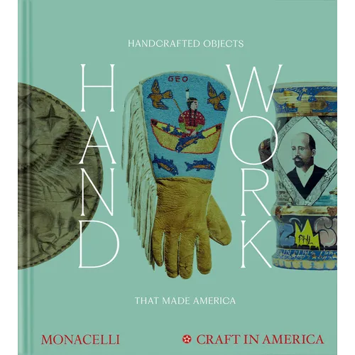 Handwork: Handcrafted Objects That Made America [Craft in America]