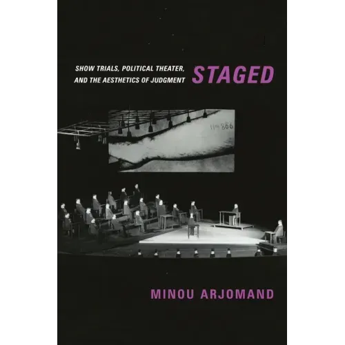 Staged: Show Trials, Political Theater, and the Aesthetics of Judgment