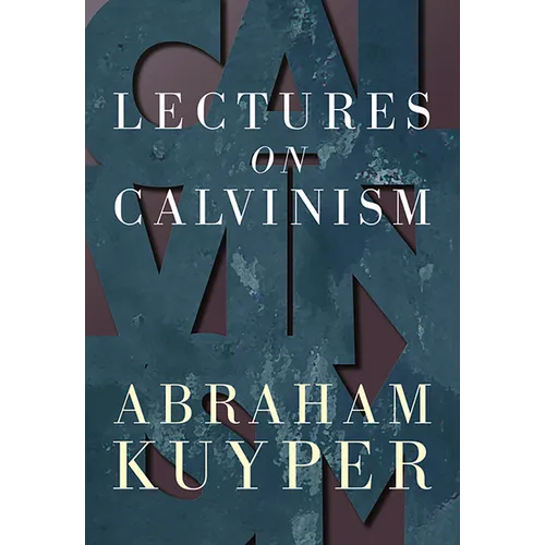 Lectures on Calvinism